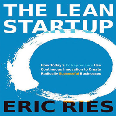 The Lean Startup: How Today's Entrepreneurs Use Continuous Innovation to Create Radically Successful