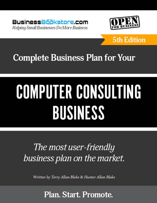 The Complete Business Plan for Your Computer Consulting Business