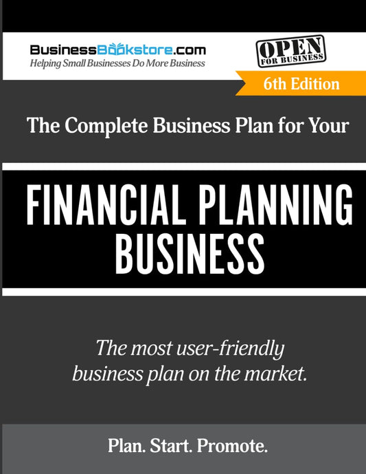 The Complete Business Plan for Your Financial Planning Business