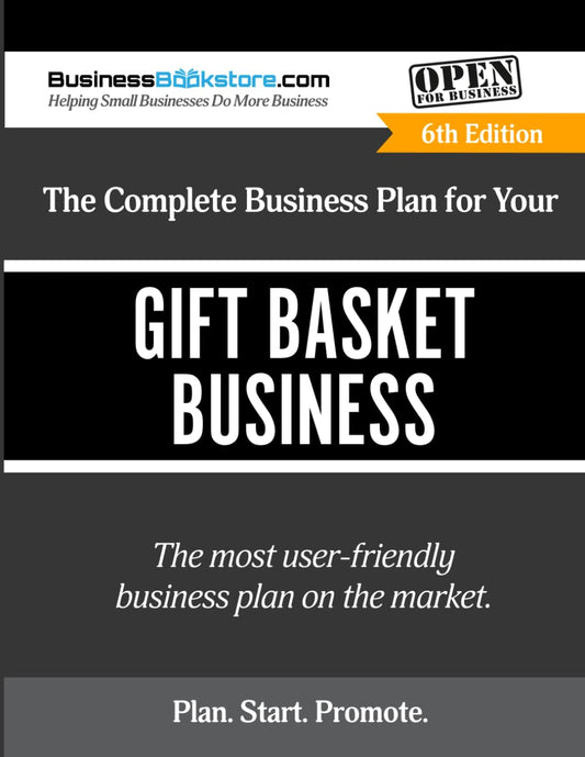 The Complete Business Plan for Your Gift Basket Business