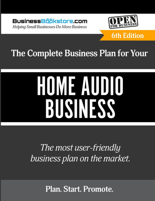 The Complete Business Plan for Your Home Audio Business