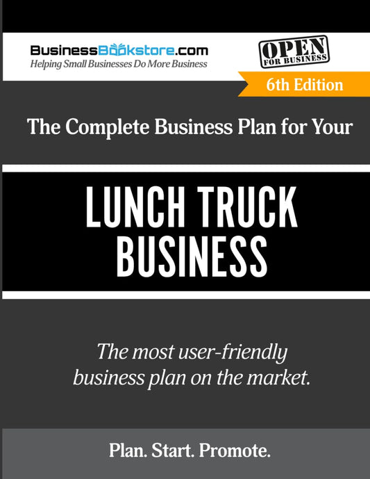 The Complete Business Plan for Your Lunch Truck Business