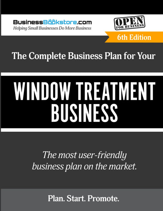 The Complete Business Plan for Your Window Treatment Business